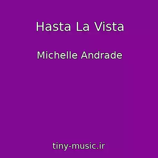 کاور آهنگ Hasta La Vista از Michelle Andrade