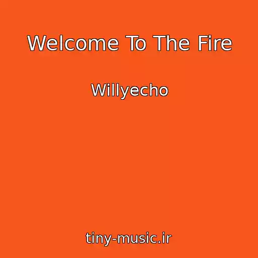 کاور آهنگ Welcome To The Fire از Willyecho