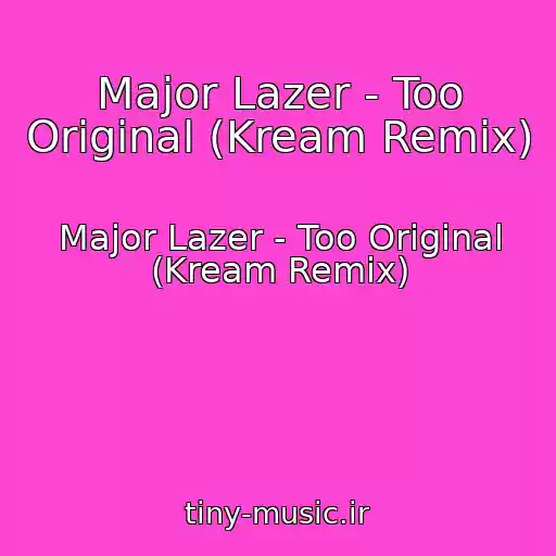 کاور آهنگ Major Lazer - Too Original (Kream Remix) از Major Lazer - Too Original (Kream Remix)