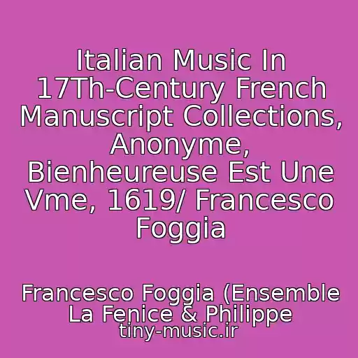 کاور آهنگ Italian Music In 17Th-Century French Manuscript Collections, Anonyme, Bienheureuse Est Une Vme, 1619/ Francesco Foggia از Francesco Foggia (Ensemble La Fenice & Philippe