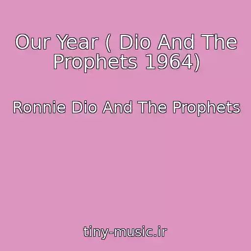 کاور آهنگ Our Year ( Dio And The Prophets 1964) از Ronnie Dio And The Prophets