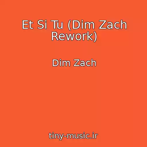 کاور آهنگ Et Si Tu (Dim Zach Rework) از Dim Zach