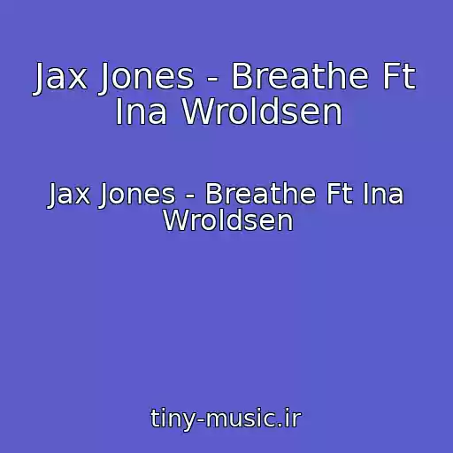 کاور آهنگ Jax Jones - Breathe Ft Ina Wroldsen از Jax Jones - Breathe Ft Ina Wroldsen