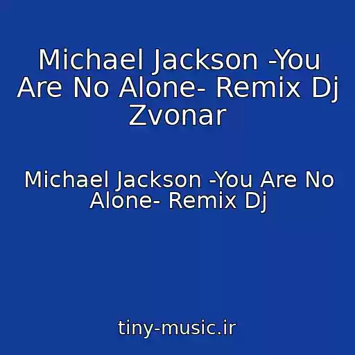 کاور آهنگ Michael Jackson -You Are No Alone- Remix Dj Zvonar از Michael Jackson -You Are No Alone- Remix Dj
