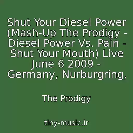 کاور آهنگ Shut Your Diesel Power (Mash-Up The Prodigy - Diesel Power Vs. Pain - Shut Your Mouth) Live June 6 2009 - Germany, Nurburgring, از The Prodigy