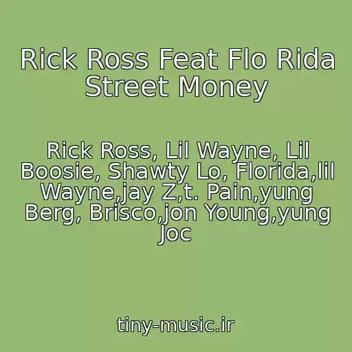 کاور آهنگ Rick Ross Feat Flo Rida Street Money از Rick Ross, Lil Wayne, Lil Boosie, Shawty Lo, Florida,lil Wayne,jay Z,t. Pain,yung Berg, Brisco,jon Young,yung Joc