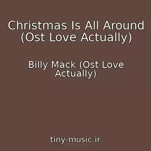 کاور آهنگ Christmas Is All Around (Ost Love Actually) از Billy Mack (Ost Love Actually)