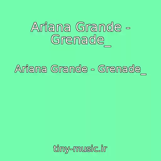 کاور آهنگ Ariana Grande - Grenade_ از Ariana Grande - Grenade_