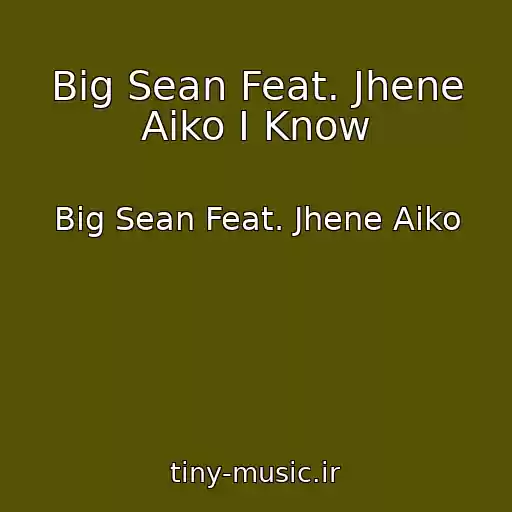 کاور آهنگ Big Sean Feat. Jhene Aiko I Know از Big Sean Feat. Jhene Aiko