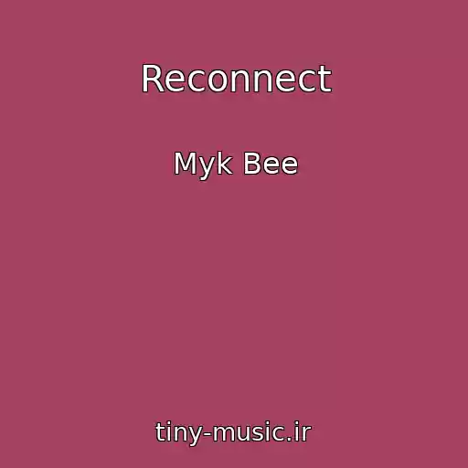 کاور آهنگ Reconnect از Myk Bee
