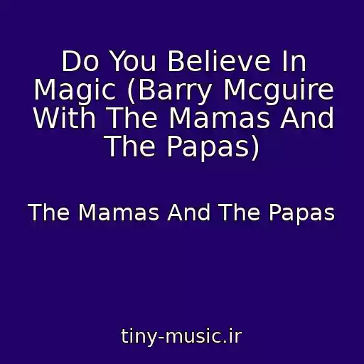 کاور آهنگ Do You Believe In Magic (Barry Mcguire With The Mamas And The Papas) از The Mamas And The Papas
