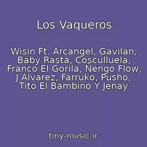 کاور آهنگ Los Vaqueros از Wisin Ft. Arcangel, Gavilan, Baby Rasta, Cosculluela, Franco El Gorila, Ñengo Flow, J Alvarez, Farruko, Pusho, Tito El Bambino Y Jenay