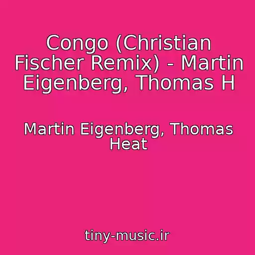 کاور آهنگ Congo (Christian Fischer Remix) - Martin Eigenberg, Thomas H از Martin Eigenberg, Thomas Heat