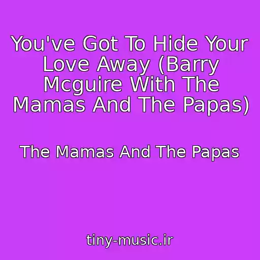 کاور آهنگ You've Got To Hide Your Love Away (Barry Mcguire With The Mamas And The Papas) از The Mamas And The Papas