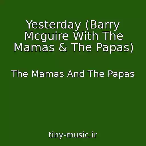 کاور آهنگ Yesterday (Barry Mcguire With The Mamas & The Papas) از The Mamas And The Papas