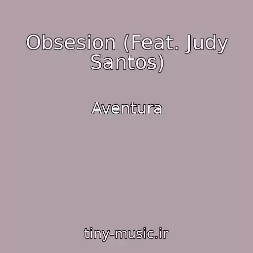 کاور آهنگ Obsesion (Feat. Judy Santos) از Aventura