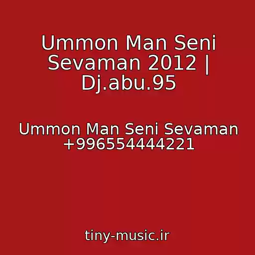 کاور آهنگ Ummon Man Seni Sevaman 2012 | Dj.abu.95 از Ummon Man Seni Sevaman +996554444221