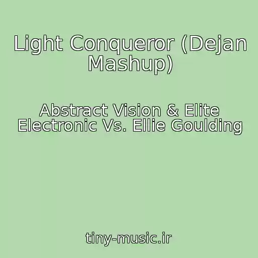 کاور آهنگ Light Conqueror (Dejan Mashup) از Abstract Vision & Elite Electronic Vs. Ellie Goulding