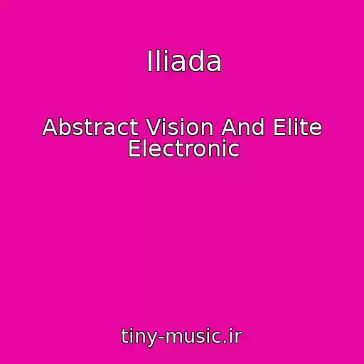 کاور آهنگ Iliada از Abstract Vision And Elite Electronic