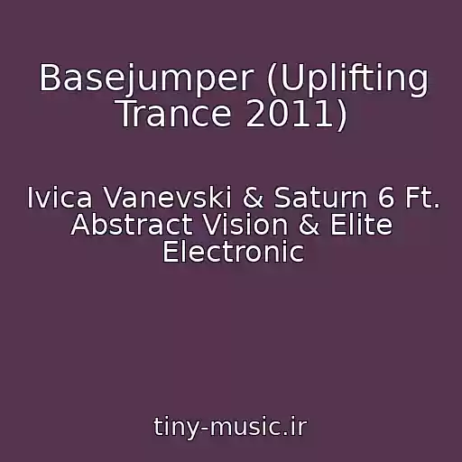 کاور آهنگ Basejumper (Uplifting Trance 2011) از Ivica Vanevski & Saturn 6 Ft. Abstract Vision & Elite Electronic
