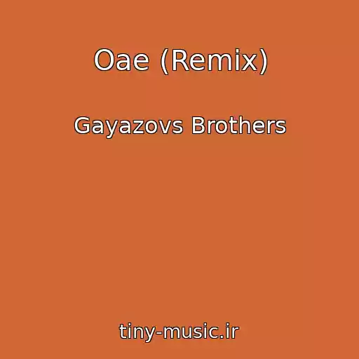 کاور آهنگ Oae (Remix) از Gayazovs Brothers