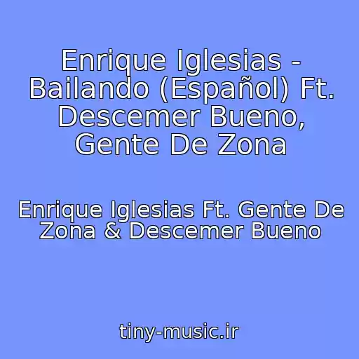 کاور آهنگ Enrique Iglesias - Bailando (Español) Ft. Descemer Bueno, Gente De Zona از Enrique Iglesias Ft. Gente De Zona & Descemer Bueno