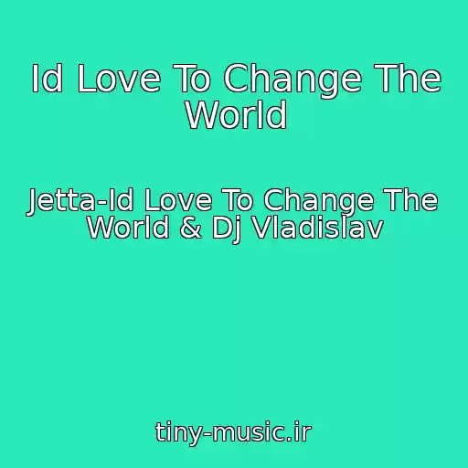 کاور آهنگ Id Love To Change The World از Jetta-Id Love To Change The World & Dj Vladislav