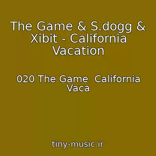کاور آهنگ The Game & S.dogg & Xibit - California Vacation از 020 The Game  California Vaca