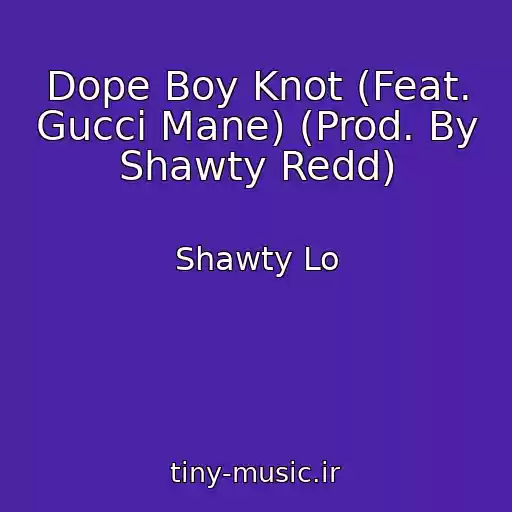 کاور آهنگ Dope Boy Knot (Feat. Gucci Mane) (Prod. By Shawty Redd) از Shawty Lo