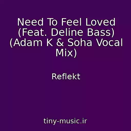 کاور آهنگ Need To Feel Loved (Feat. Deline Bass) (Adam K & Soha Vocal Mix) از Reflekt