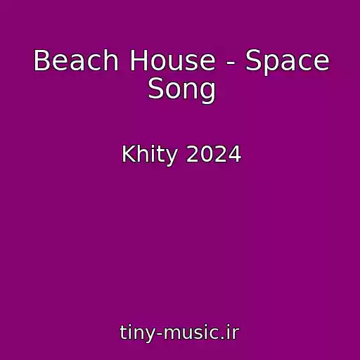 کاور آهنگ Beach House - Space Song از Khity 2024