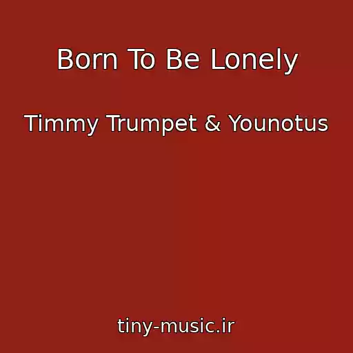 کاور آهنگ Born To Be Lonely از Timmy Trumpet & Younotus