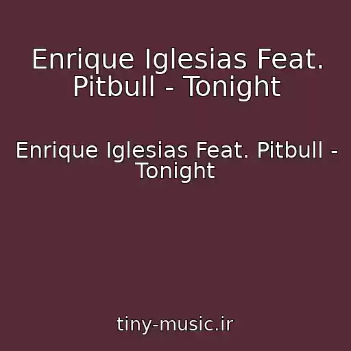 کاور آهنگ Enrique Iglesias Feat. Pitbull - Tonight از Enrique Iglesias Feat. Pitbull - Tonight