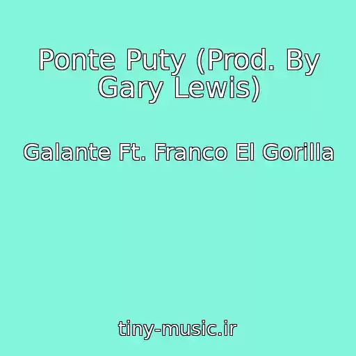 کاور آهنگ Ponte Puty (Prod. By Gary Lewis) از Galante Ft. Franco El Gorilla