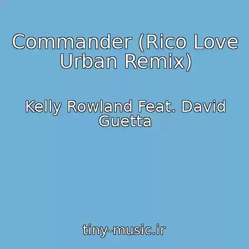 کاور آهنگ Commander (Rico Love Urban Remix) از Kelly Rowland Feat. David Guetta