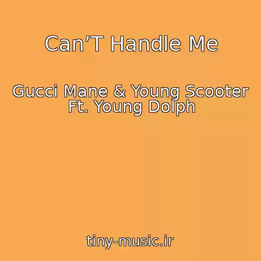 کاور آهنگ Can’T Handle Me از Gucci Mane & Young Scooter Ft. Young Dolph