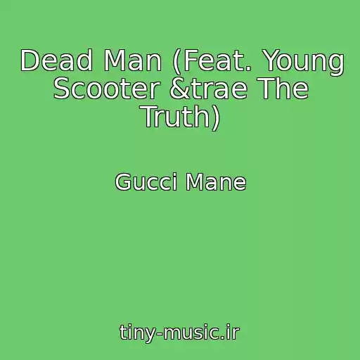کاور آهنگ Dead Man (Feat. Young Scooter &trae The Truth) از Gucci Mane
