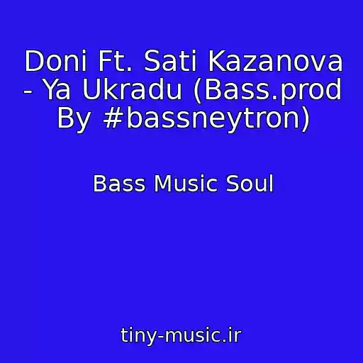 کاور آهنگ Doni Ft. Sati Kazanova - Ya Ukradu (Bass.prod By #bassneytron) از Bass Music Soul