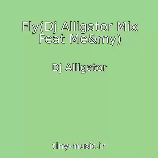 کاور آهنگ Fly(Dj Alligator Mix Feat Me&my) از Dj Alligator