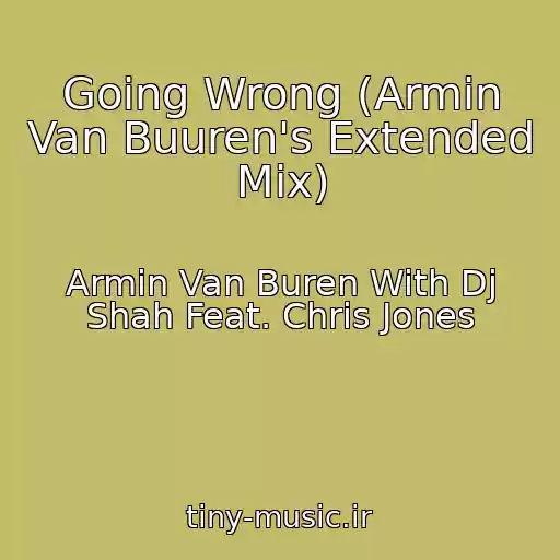 کاور آهنگ Going Wrong (Armin Van Buuren's Extended Mix) از Armin Van Buren With Dj Shah Feat. Chris Jones