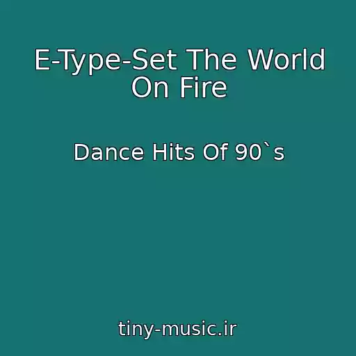 کاور آهنگ E-Type-Set The World On Fire از Dance Hits Of 90`s