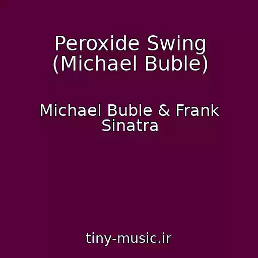 کاور آهنگ Peroxide Swing (Michael Buble) از Michael Buble & Frank Sinatra