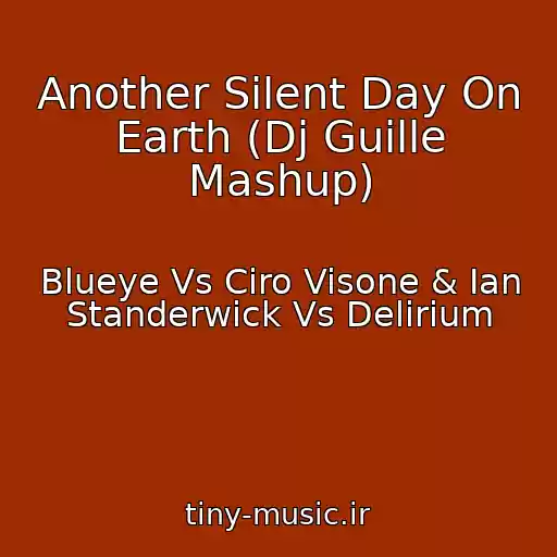 کاور آهنگ Another Silent Day On Earth (Dj Guille Mashup) از Blueye Vs Ciro Visone & Ian Standerwick Vs Delirium