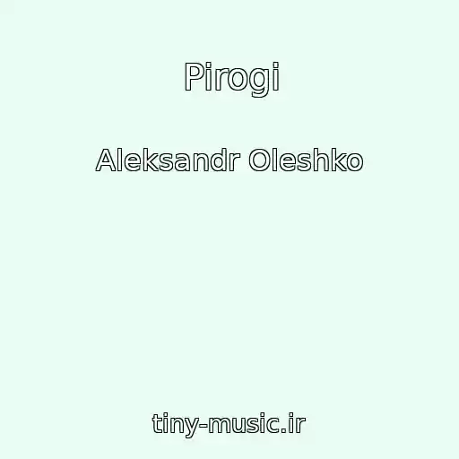 کاور آهنگ Pirogi از Aleksandr Oleshko