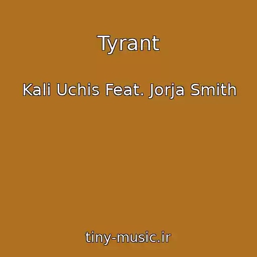 کاور آهنگ Tyrant از Kali Uchis Feat. Jorja Smith