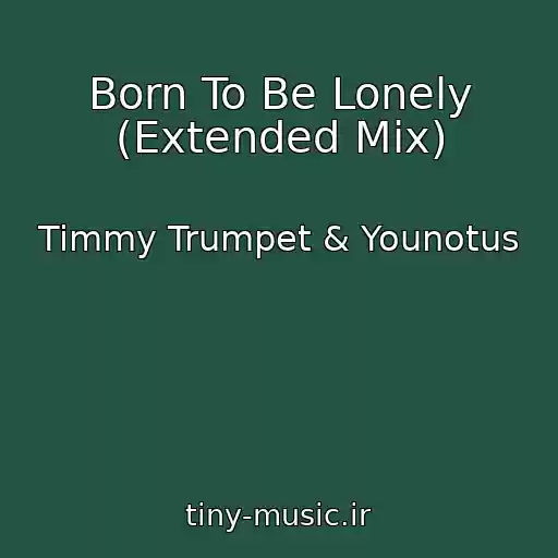 کاور آهنگ Born To Be Lonely (Extended Mix) از Timmy Trumpet & Younotus
