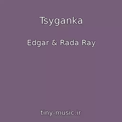 کاور آهنگ Tsyganka از Edgar & Rada Ray