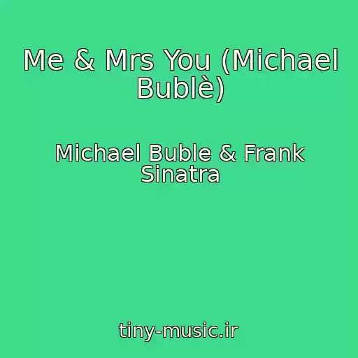 کاور آهنگ Me & Mrs You (Michael Bublè) از Michael Buble & Frank Sinatra