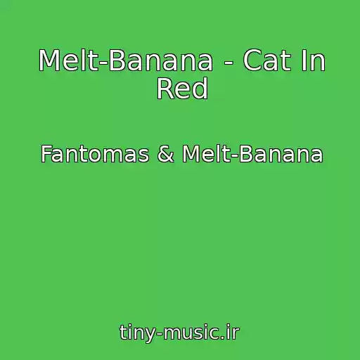 کاور آهنگ Melt-Banana - Cat In Red از Fantomas & Melt-Banana