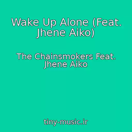 کاور آهنگ Wake Up Alone (Feat. Jhene Aiko) از The Chainsmokers Feat. Jhene Aiko